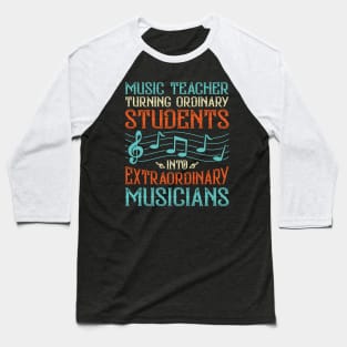 Music Teacher Turning Ordinary Students Into Extraordinary Musicians Baseball T-Shirt